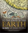 To the Ends of the Earth: 100 Maps That Changed the World