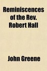 Reminiscences of the Rev Robert Hall