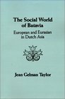 The Social World of Batavia European and Eurasian in Dutch Asia