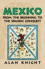 Mexico Volume 1 From the Beginning to the Spanish Conquest