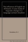 The influence of English on Afrikaans A case study of linguistic change in a language contact situation