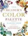 The Beader's Color Palette: 20 Creative Projects and 220 Inspired Combinations for Beaded and Gemstone Jewelry