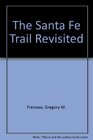 The Santa Fe Trail Revisited