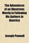 The Adventures of an Illustrator Mostly in Following His Authors in America