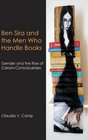 Ben Sira and the Men Who Handle Books Gender and the Rise of CanonConsciousness