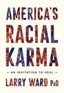 America's Racial Karma An Invitation to Heal