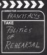 Francis Alys The Politics of Rehearsal