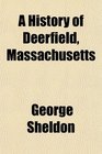 A History of Deerfield Massachusetts