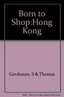 Born to Shop Hong Kong
