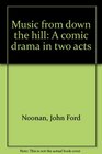 Music from down the hill A comic drama in two acts