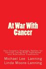 At War With Cancer One Couple's Strategic Battles  for Survival Using Both Traditional and Alternative Treatments