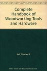 Complete Handbook of Woodworking Tools and Hardware