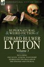The Collected Supernatural and Weird Fiction of Edward Bulwer LyttonVolume 3 Including One Novel 'Zanoni' Four Short Stories and Two Ballads of the Strange and Unusual