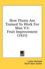 How Plants Are Trained To Work For Man V3 Fruit Improvement