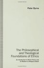 The Philosophical and Theological Foundations of Ethics An Introduction to Moral Theory and Its Relations to Religious Belief