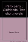 Party party  Girlfriends Two short novels