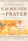 The Complete Works of E M Bounds on Prayer Experience the Wonders of God Through Prayer