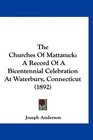 The Churches Of Mattatuck A Record Of A Bicentennial Celebration At Waterbury Connecticut