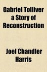 Gabriel Tolliver a Story of Reconstruction