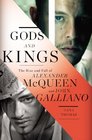Gods and Kings The Rise and Fall of Alexander McQueen and John Galliano