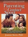 Parenting Is A Contact Sport 8 Ways to Stay Connected to Your Kids for Life