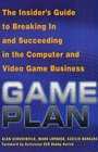 Game Plan The Insider's Guide to Breaking In and Succeeding in the Computer and Video Game Business