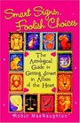 Smart Signs Foolish Choices An Astrological Guide to Getting Smart in Affairs of the Heart