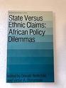 State Versus Ethnic Claims African Policy Dilemmas