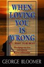 When Loving You is Wrong But I Want to Be Right