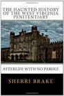 The Haunted History of the West Virginia Penitentiary Afterlife With No Parole