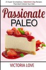 Passionate Paleo Valentines Day Perfect Paleo Recipes For Romance and Beyond