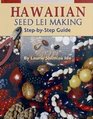 Hawaiian Seed Lei Making StepByStep Guide