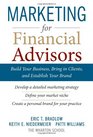 Marketing for Financial Advisors Build Your Business by Establishing Your Brand Knowing Your Clients and Creating a Marketing Plan