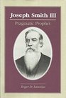 Joseph Smith III Pragmatic Prophet