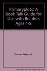 Primaryplots A Book Talk Guide for use with Readers Ages 48