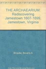 THE ARCHAEARIUM Rediscovering Jamestown 16071699 Jamestown Virginia