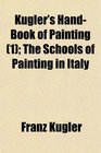 Kugler's HandBook of Painting  The Schools of Painting in Italy
