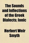The Sounds and Inflections of the Greek Dialects Ionic