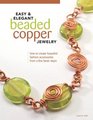 Easy  Elegant Beaded Copper Jewelry How to Create Beautiful Fashion Accessories from a Few Basic Steps