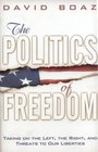 The Politics of Freedom Taking on The Left The Right and Threats to Our Liberties