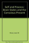 Self and Process Brain States and the Conscious Present