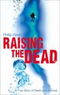 Raising the Dead A True Story of Death and Survival
