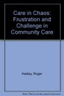 Care in Chaos Frustration and Challenge in Community Care
