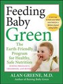 Feeding Baby Green The Earth Friendly Program for Healthy Safe Nutrition During Pregnancy Childhood and Beyond