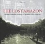 The Lost Amazon  The Photographic Journey of Richard Evans Schultes