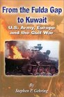 From the Fulda Gap to Kuwait U S Army Europe and the Gulf War