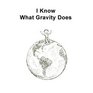 I Know What Gravity Does