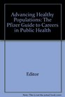 Advancing Healthy Populations: The Pfizer Guide To Careers in Public Health