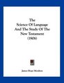 The Science Of Language And The Study Of The New Testament
