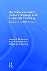 An Evidencebased Guide to College and University Teaching Developing the Model Teacher